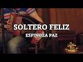 Espinoza Paz - El Soltero Feliz (Letra-Lyrics)