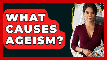 What Causes Ageism? - Learn As An Adult