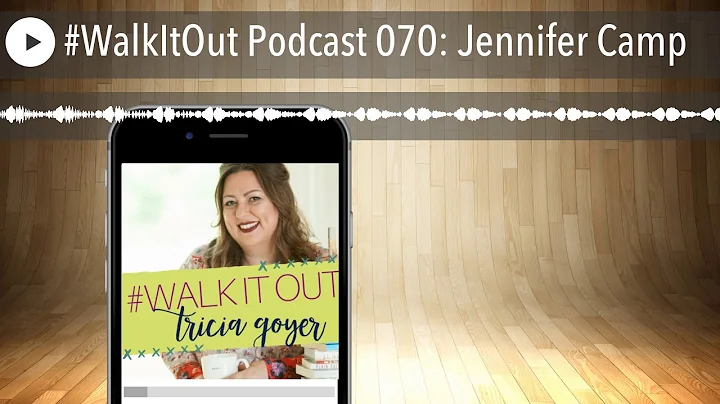 #WalkItOut Podcast 070: Jennifer Camp