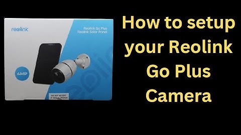 Reolink Go Plus Camera - Part 2: Setup