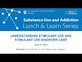 Understanding Stimulant Use and Stimulant Use Disorder Care