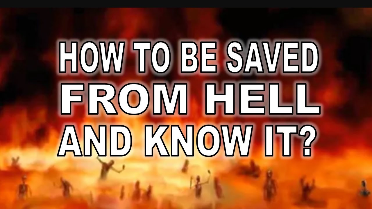 HOW TO BE SAVED FROM HELL AND KNOW IT? YouTube