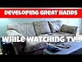 DEVELOPING GREAT HANDS While WATCHING TV! - Benefits Of Practicing On The Couch!