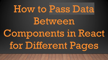 How to Pass Data Between Components in React for Different Pages