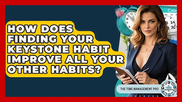 How Does Finding Your Keystone Habit Improve All Your Other Habits? - The Time Management Pro