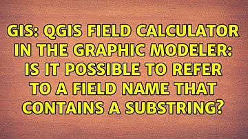 QGIS field calculator in the graphic modeler: Is it possible to refer to a field name that...