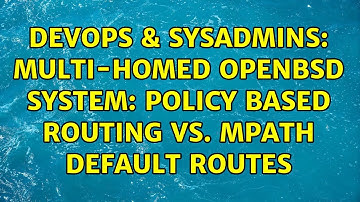 DevOps & SysAdmins: Multi-homed OpenBSD system: Policy based routing vs. mpath default routes