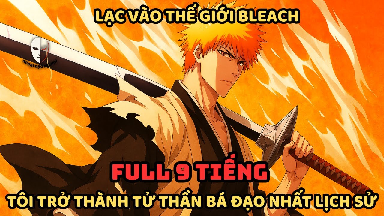 🔥TRỌN BỘ🔥 Bleach Fanfic: Khi Fan Cuồng Xuyên Không Vào Bleach Và Nhận Ra Đây Không Phải Trò Đùa