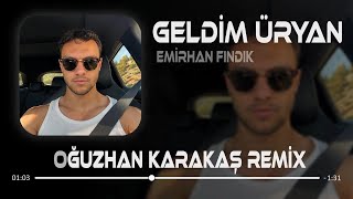 Geldim Üryan Yangın Her Yan (Oğuzhan Karakaş Remix) Emirhan Fındık - A Canım