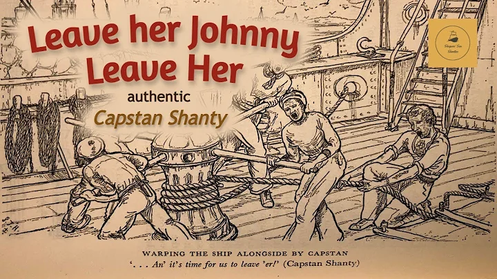 Leave her Johnny Leave Her - Capstan Shanty