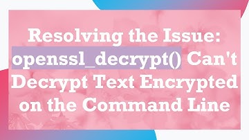 Resolving the Issue: openssl_decrypt() Can