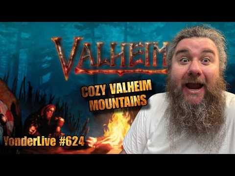 COZY VALHEIM MOUNTAINS!! CALM VIBES TO SLEEP TO!! - YonderLive #623 Valheim Part 26