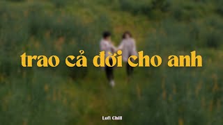 Trao Cả Đời Cho Anh - Phạm Hoàng Anh x Rum x Quanvrox「Lofi Ver.」/ Official Lyrics Video