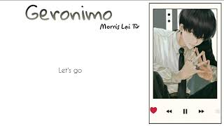 Video thumbnail of "「Lyrics」geronimo - Morris赖仔/Morris Lại Tử (Cover) (Tik Tok)"