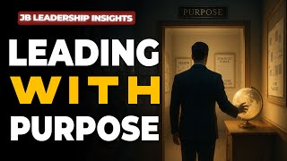 Leading With Purpose Jb Leadership Insights