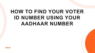 How To Find Your Voter Id Number Using Your Aadhaar Number
