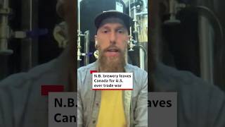 N.B. brewery leaves Canada for U.S. because of the trade war