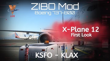 X-Plane 12 | First Look LIVE | ZIBO Mod 737-800 | KSFO - KLAX