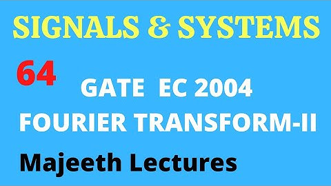 64 GATE EC 2004 Signals and Systems Fourier Transform II @majeethlectures