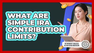 What Are SIMPLE IRA Contribution Limits?