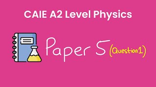 A2 Level Physics (9702) | Paper 5 | Question 1