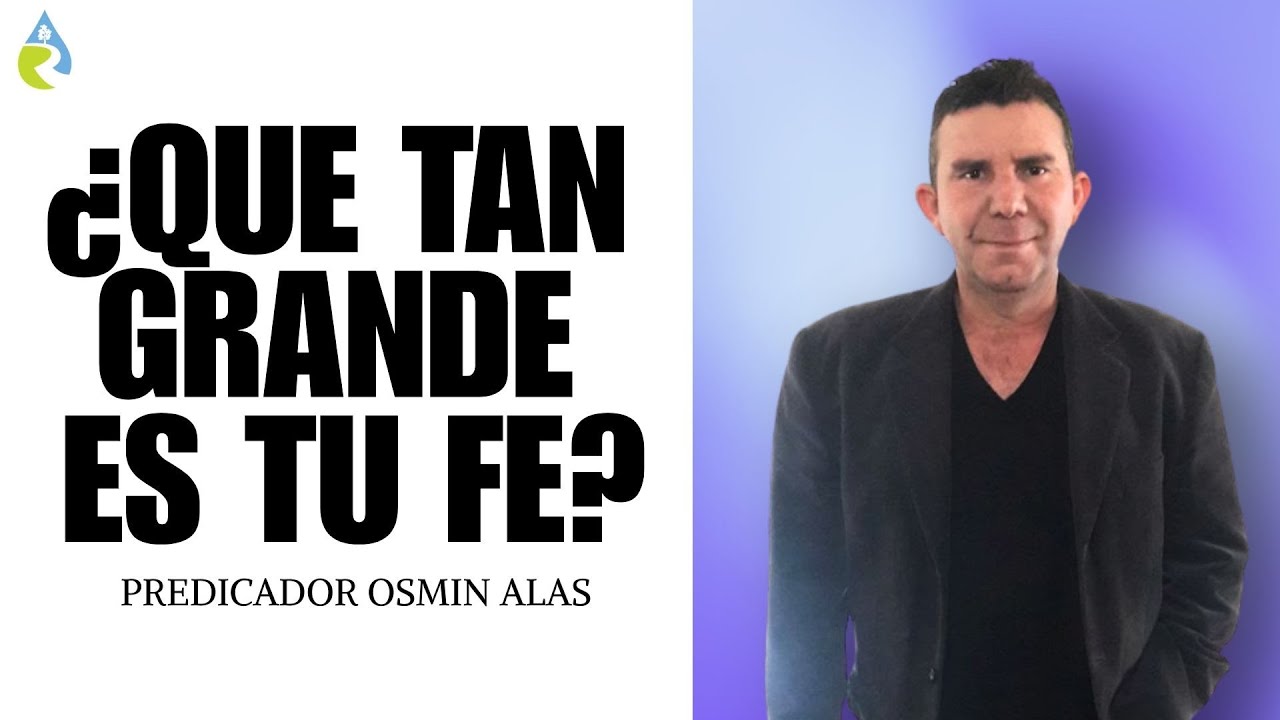 ¿QUE TAN GRANDE ES TU FE? | PREDICADOR OSMIN ALAS