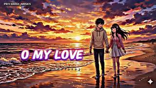 O My Love 🎶 || Odia Lofi Songs || Romantic Music || Lofi Version || Slowed and Reverb