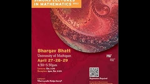 Bhargav Bhatt — What is p-adic Hodge theory?, Day 1 of Simons Lecture Series April 27, 2022