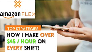 AMAZON FLEX | STRATEGIES TO MAKE OVER $45 PER HOUR EVERY SHIFT