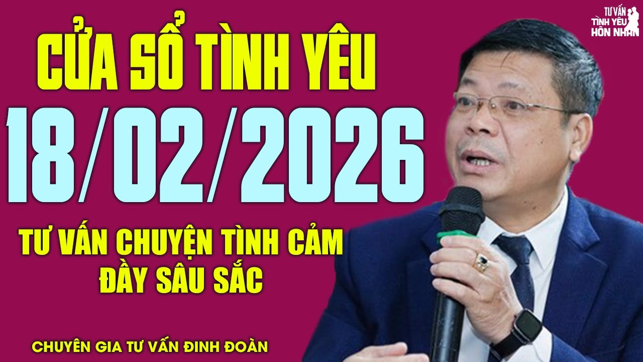 Nghe Cửa Sổ Tình Yêu Hôm Nay Ngày 18/02/2026 | Đinh Đoàn Tư Vấn Chuyện Tình Cảm Đầy Sâu Sắc