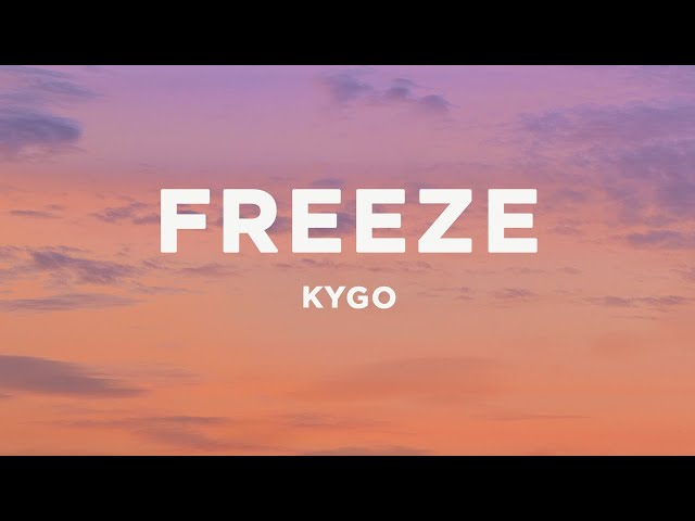 Kygo - Freeze (Lyrics) class=