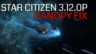 Star Citizen 3.12.0p Patch Notes | Ship Canopies fix | Cockpit glitch | Randomly open and close
