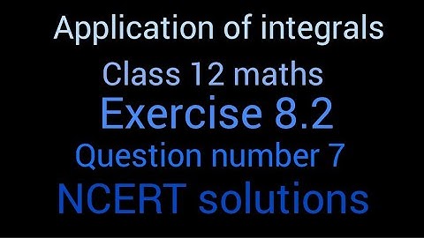 Application of integrals | Class 12 maths | Exercise 8.2 | Question number 7 | NCERT solutions