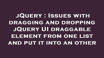 jQuery : Issues with dragging and dropping jQuery UI draggable element from one list and put it into
