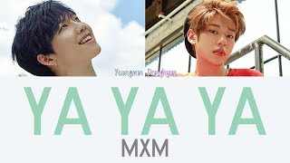 Video thumbnail of "MXM - YA YA YA [Hang, Rom & Eng Lyrics]"