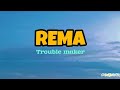 Rema - Trouble Maker (Lyrics)