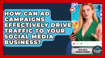 How Can Ad Campaigns Effectively Drive Traffic To Your Social Media Business?