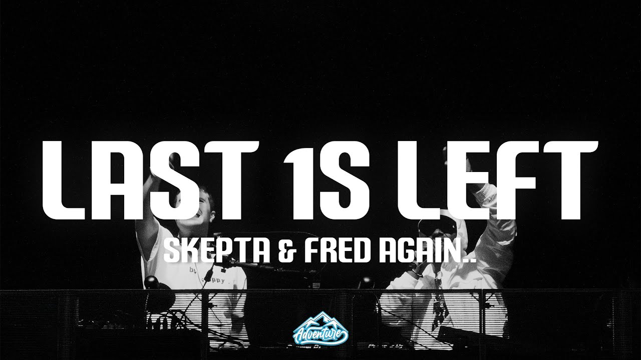 Skepta & Fred again.. - Last 1s Left (Lyrics)