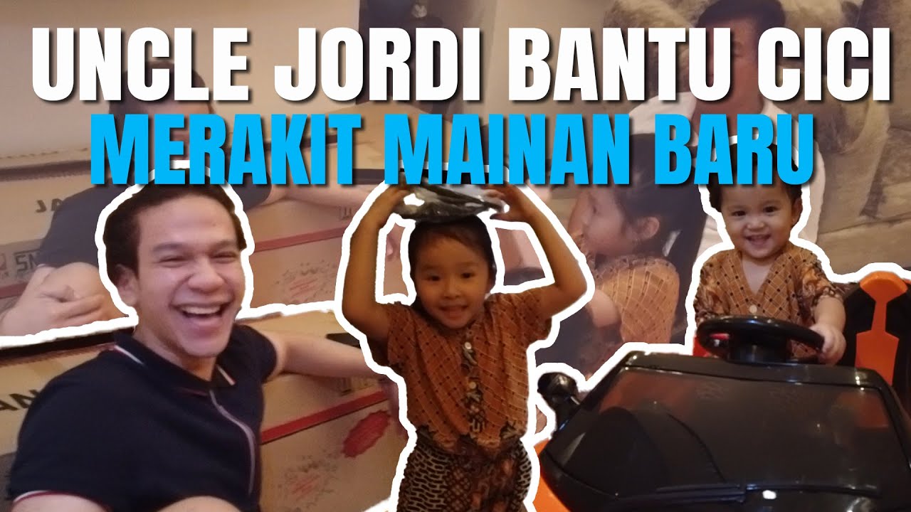 The Onsu Family - Uncle Jordi bantu Cici merakit MAINAN baru dari Bunda