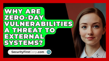 Why Are Zero-day Vulnerabilities A Threat To External Systems? - SecurityFirstCorp.com