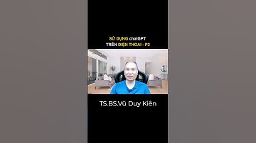 Sử dụng chatGPT trên điện thoai -P2 | TS.BS.Vũ Duy Kiên #shorts