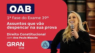 1ª fase do Exame 39º OAB - Assuntos que vão despencar na sua prova | Direito Constitucional