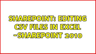 Sharepoint: editing CSV files in excel -sharepoint 2010