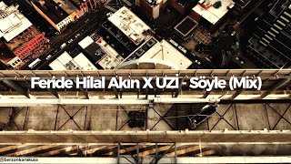 Feride Hilal Akın X UZİ - Söyle (Mix)