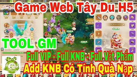 Game Web Tây Du H5 | Android - IOS - PC | TOOL GM Add Full VIP - Full KNB - Full Vật Phẩm