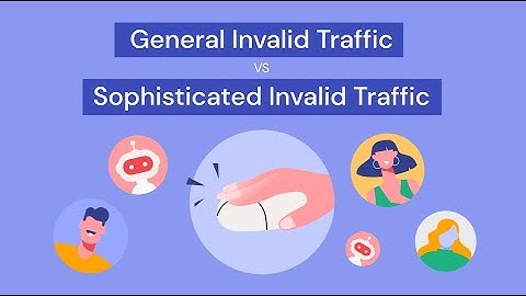 Invalid Traffic: Sophisticated Invalid Traffic VS General Invalid Traffic