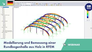 Webinar: Modellierung und Bemessung einer Rundbogenhalle aus Holz in RFEM