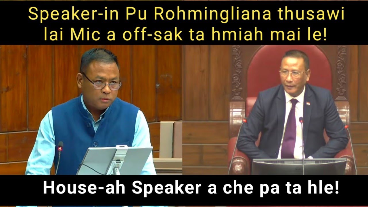 House-ah Speaker a che pa hle! Pu Rohmingliana thusawi lai a mic a off-sak hmak mai le🔥