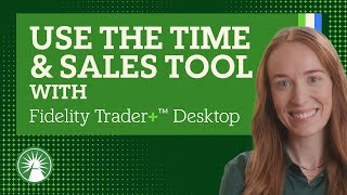 How To Use The Time And Sales Tool On Fidelity Trader Desktop Fidelity Investments