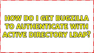 Famous How do I get Bugzilla to authenticate with Active Directory LDAP? (3 Solutions!!) Wealth